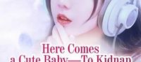 Here Comes a Cute Baby—To Kidnap a Daddy as a Gift for My Mommy